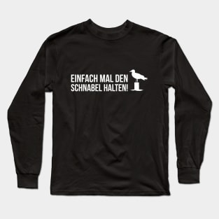 EINFACH MAL DEN SCHNABEL HALTEN funny saying lustige Sprüche Long Sleeve T-Shirt